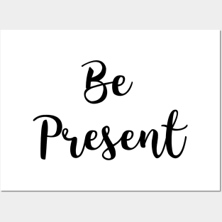 Be present Posters and Art